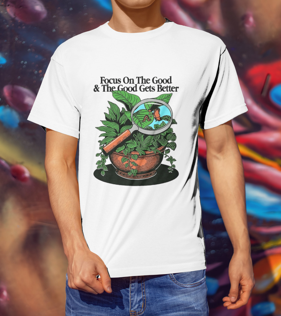 Focus On The Good And The Good Gets Better Positive Message Plant Butterfly Magnifying Glass T-Shirt