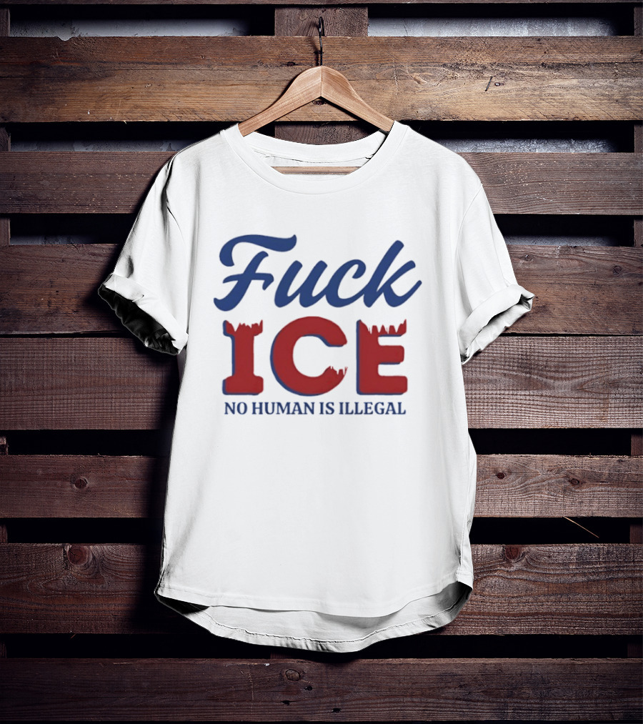 Fuck ICE No Human Is Illegal T-Shirt