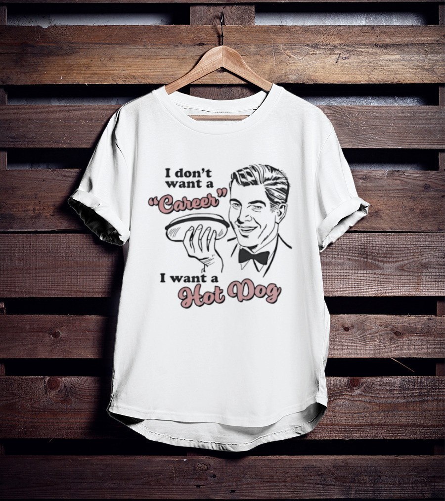 I Don't Want A Career I Want A Hot Dog Vintage Retro Humor T-Shirt
