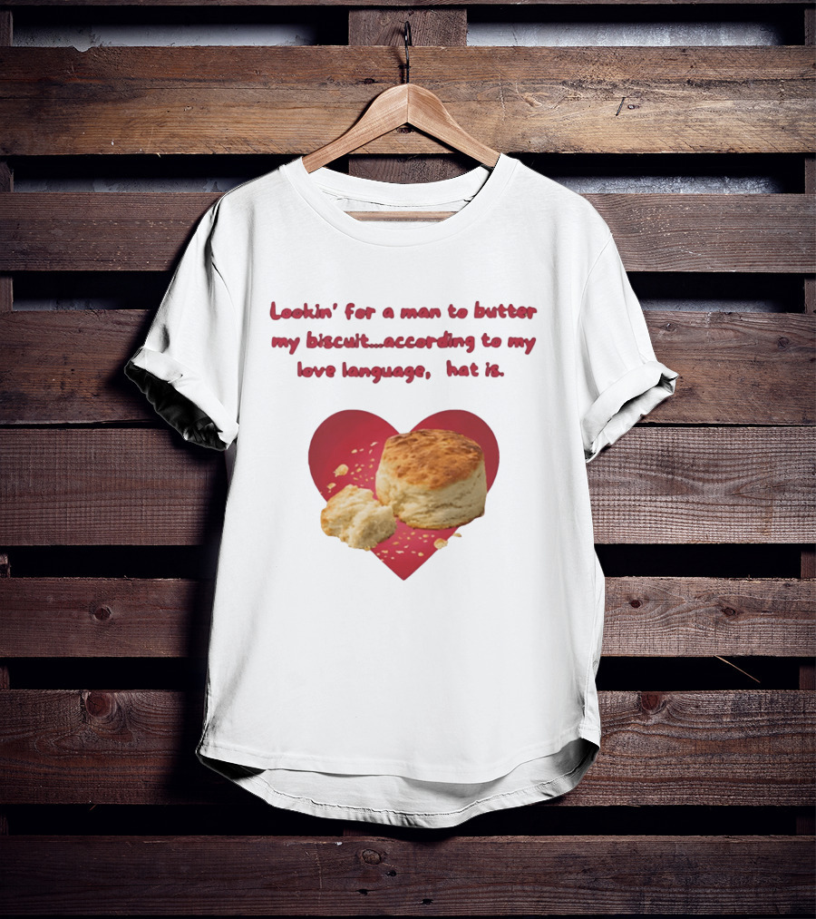 Lookin' For A Man To Butter My Biscuit According To My Love Language Heart T-Shirt