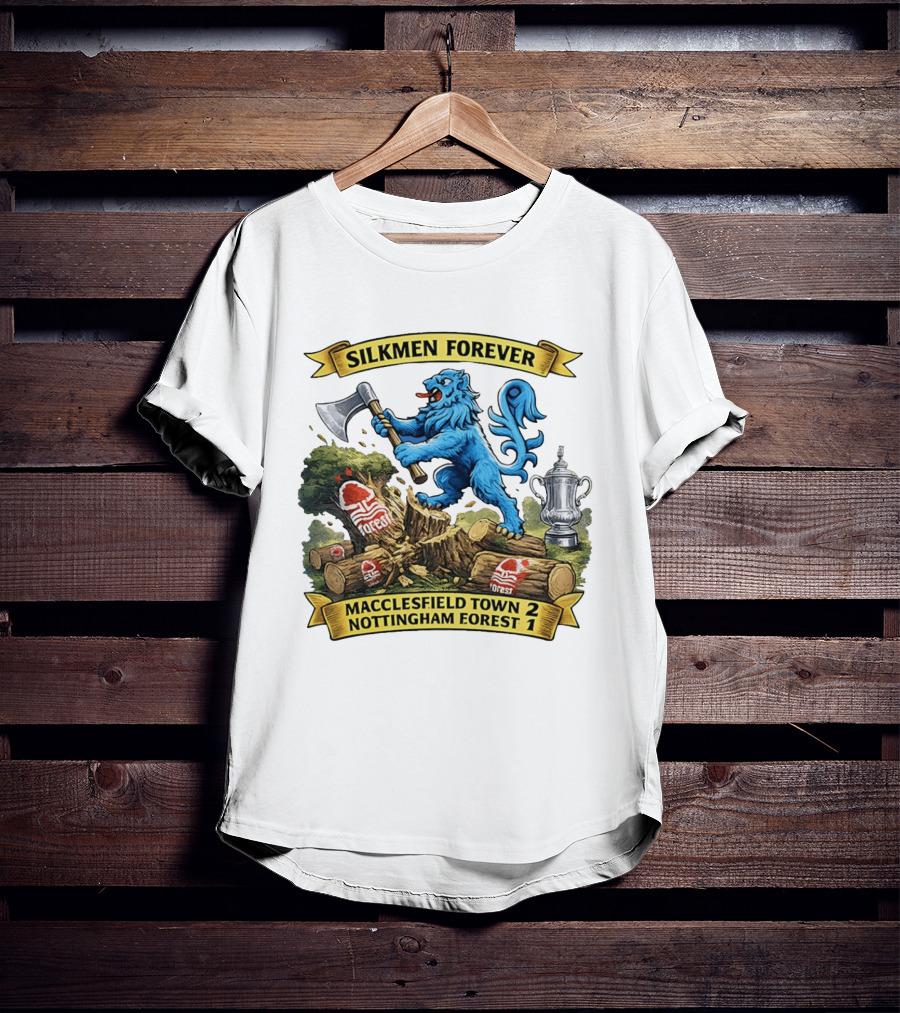 Silkmen Forever Macclesfield Town 2 Nottingham Forest 1 FA Cup Victory T-Shirt