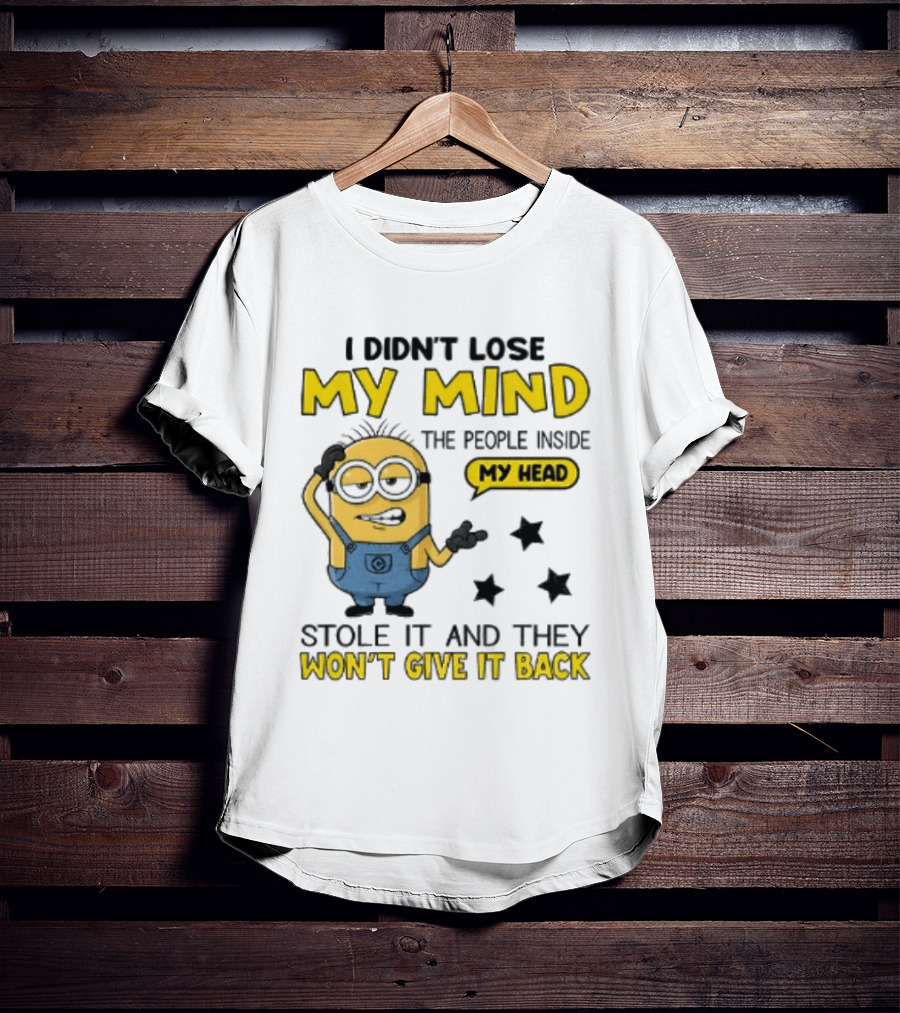 Minion I Didn't Lose My Mind The People Inside My Head Stole It And They Won't Give It Back T-Shirt