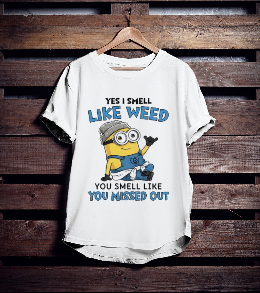 Yes I Smell Like Weed Minion You Smell Like You Missed Out T-Shirt