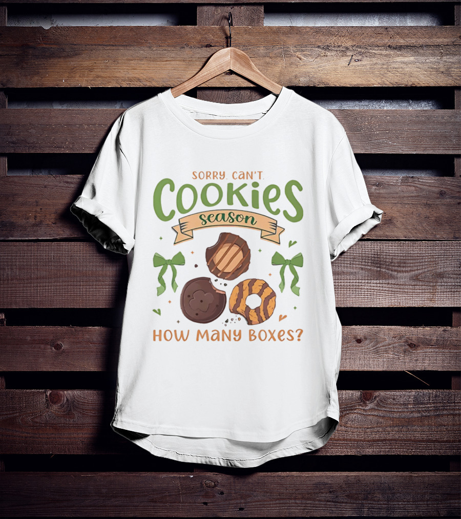 Sorry Can't Cookies Season How Many Boxes T-Shirt