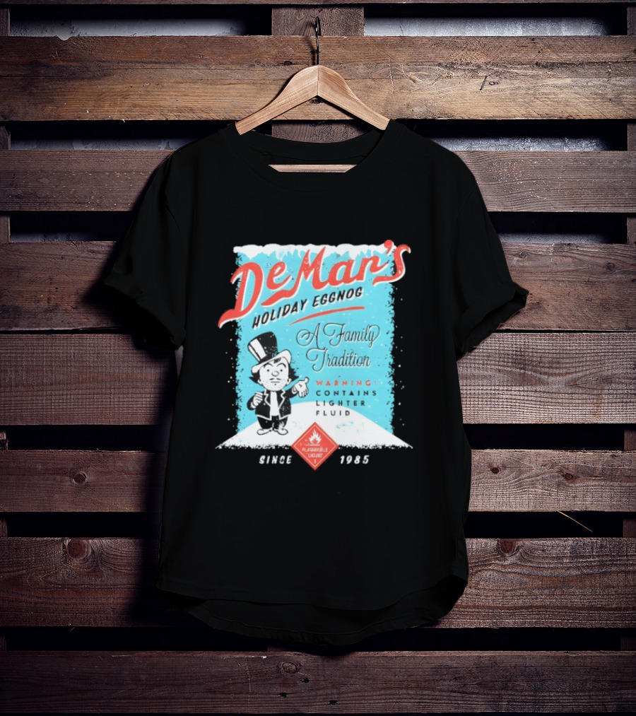 DeMar's Holiday Eggnog A Family Tradition Warning Contains Lighter Fluid Since 1985 T-Shirt