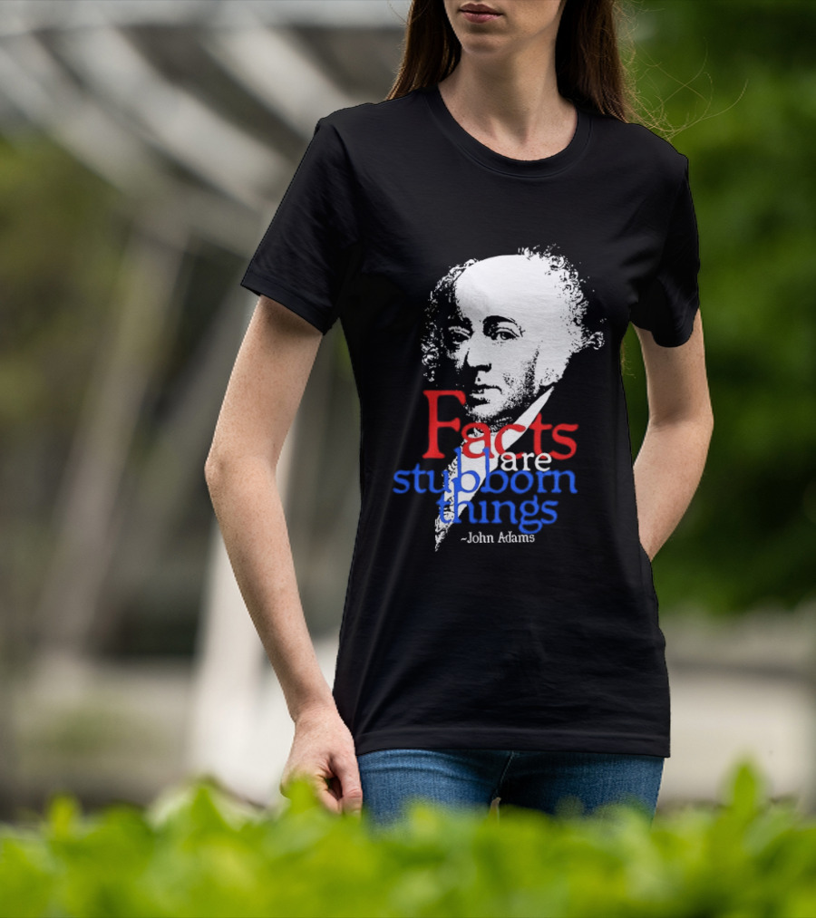 John Adams Facts Are Stubborn Things In Red White Blue T-Shirt