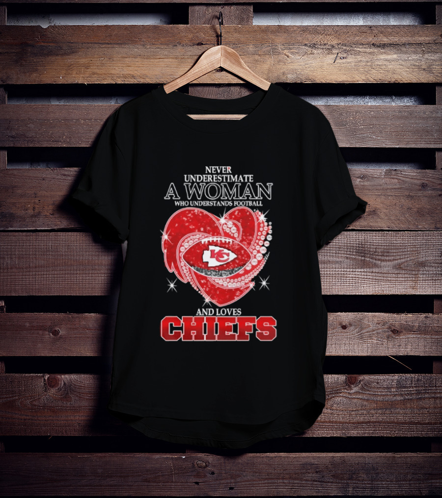 Never Underestimate A Woman Who Understands Football And Loves Kansas City Chiefs Heart Passion T-Shirt