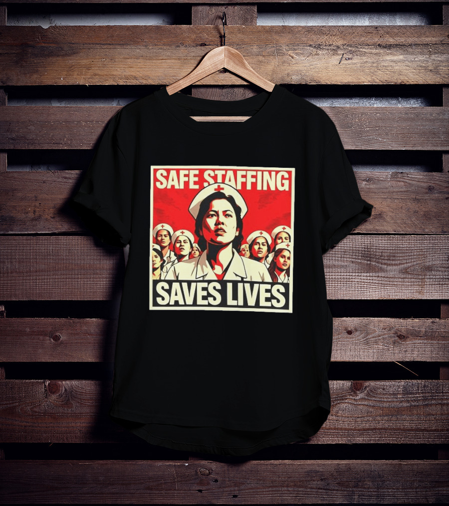Safe Staffing Saves Lives Nurse Advocacy T-Shirt