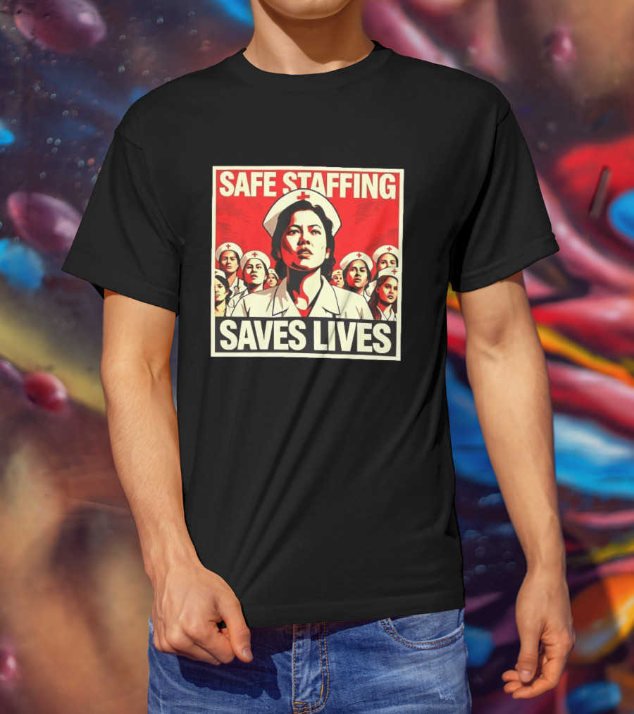 Safe Staffing Saves Lives Nurse Advocacy T-Shirt