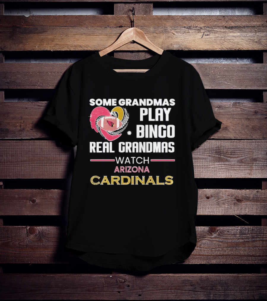 Some Grandmas Play Bingo Real Grandmas Arizona Cardinals T-Shirt