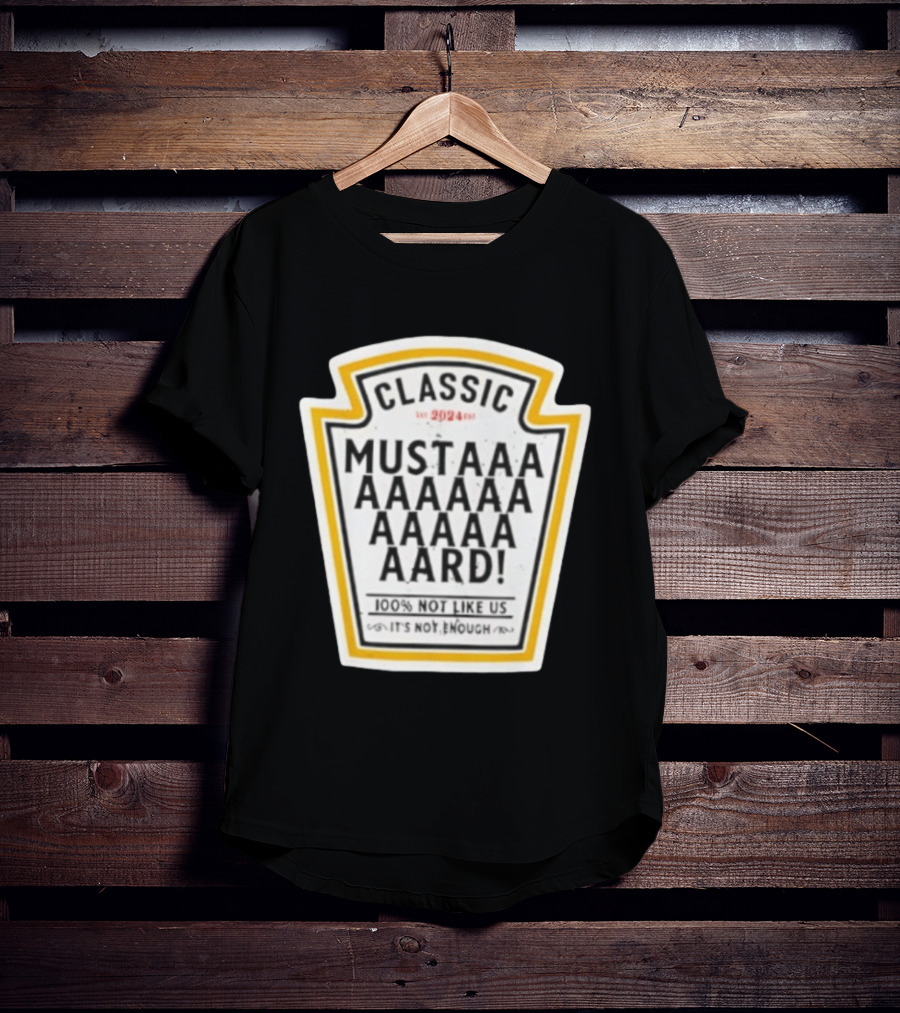 Classic Mustard 100% Not Like Us It's Not Enough T-Shirt
