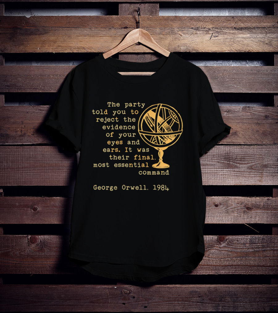 The Party Told You To Reject The Evidence Eyes And Ears George Orwell 1984 T-Shirt
