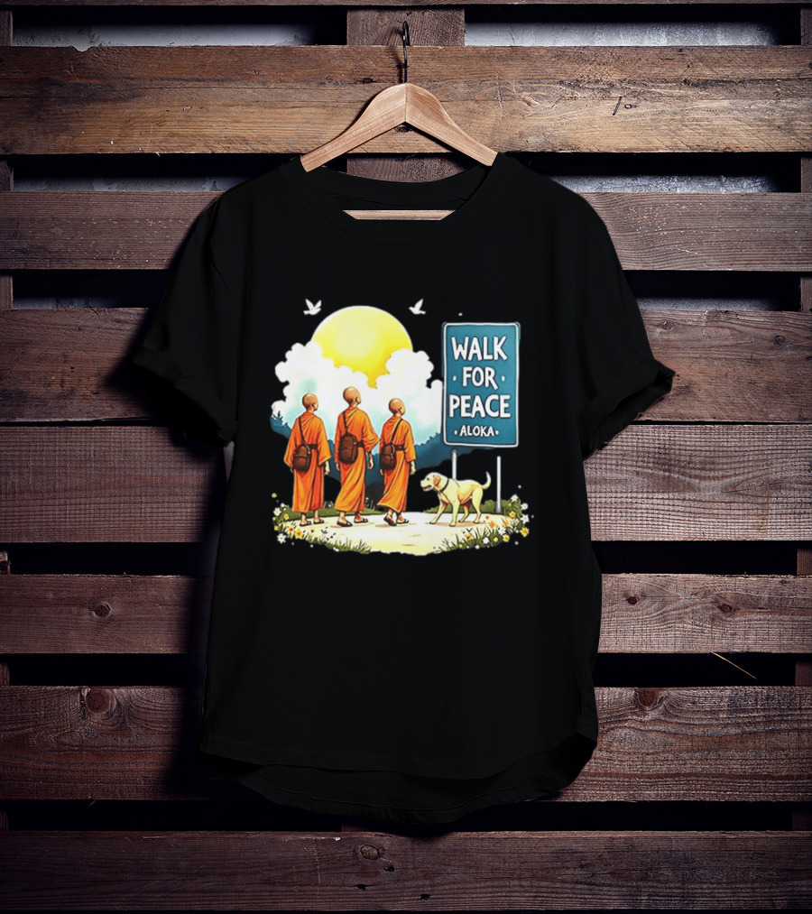 Walk For Peace Monks And Aloka Dog Beneath Sun And Sign T-Shirt