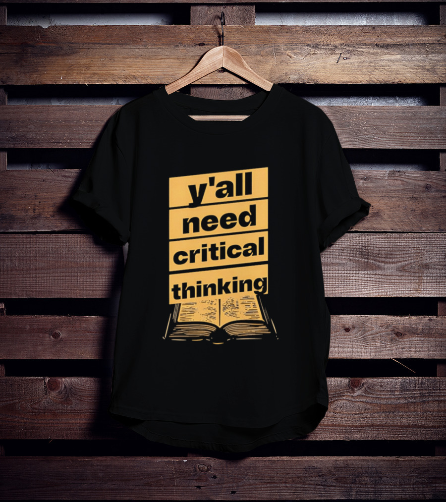 Y'all Need Critical Thinking Open Book T-Shirt