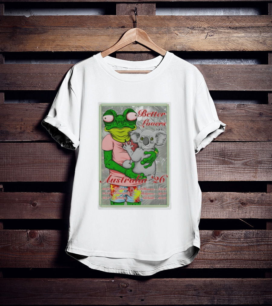 Better Lovers Australia 2026 Tour Brisbane Newcastle Sydney Melbourne Belgrave Adelaide Frog And Koala T-Shirt
