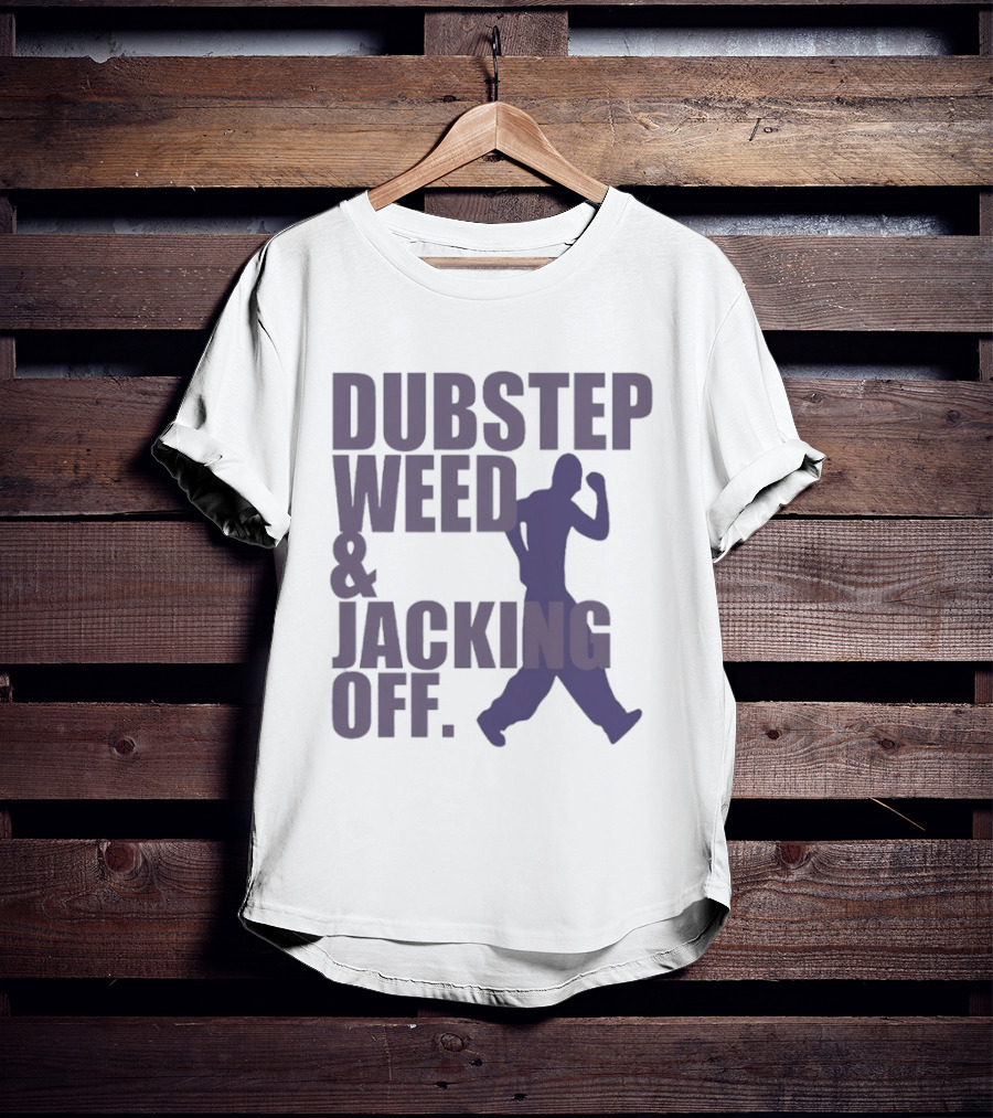 Dubstep Weed Jacking Off Funny Statement With Dancing Figure T-Shirt