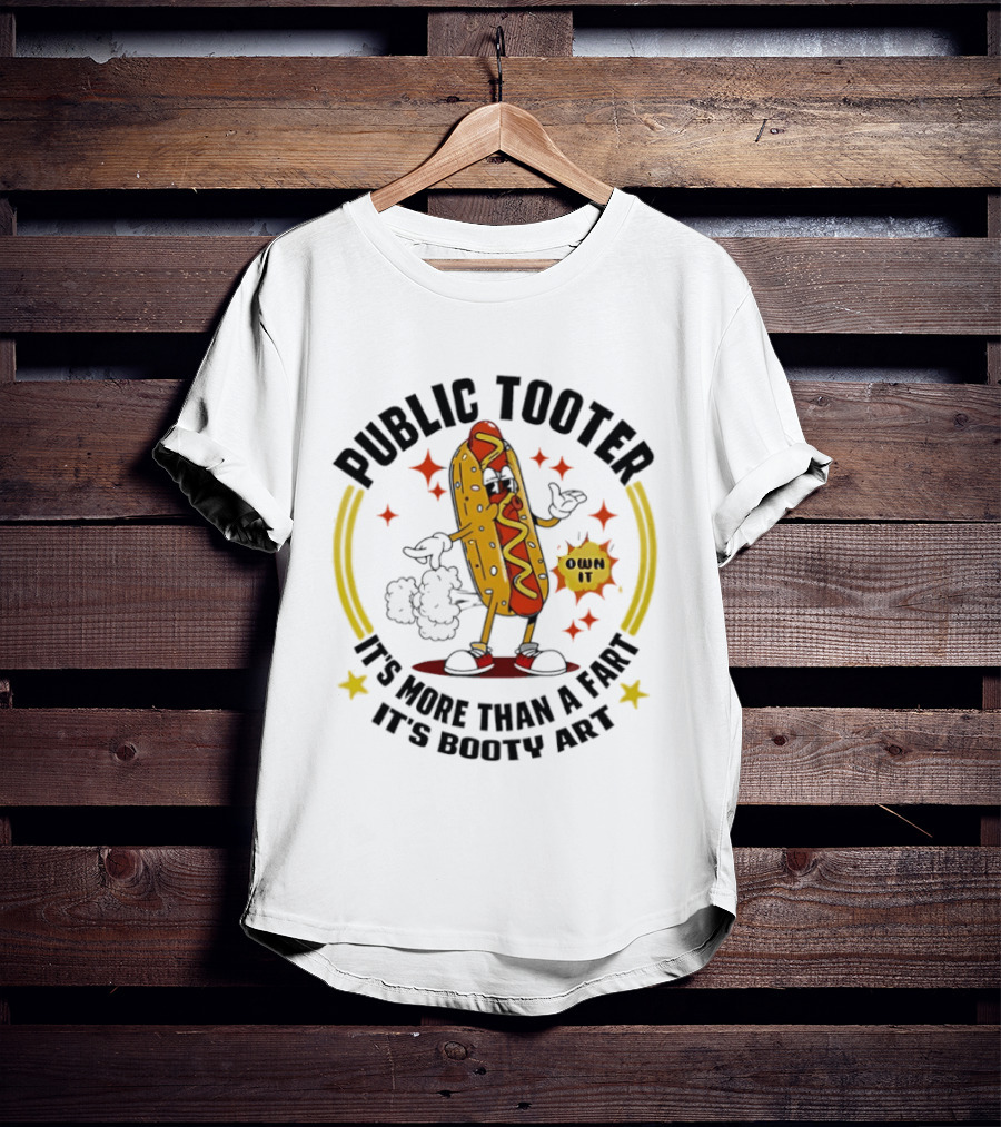 Public Tooter HotDog Own It More Than A Fart Booty T-Shirt