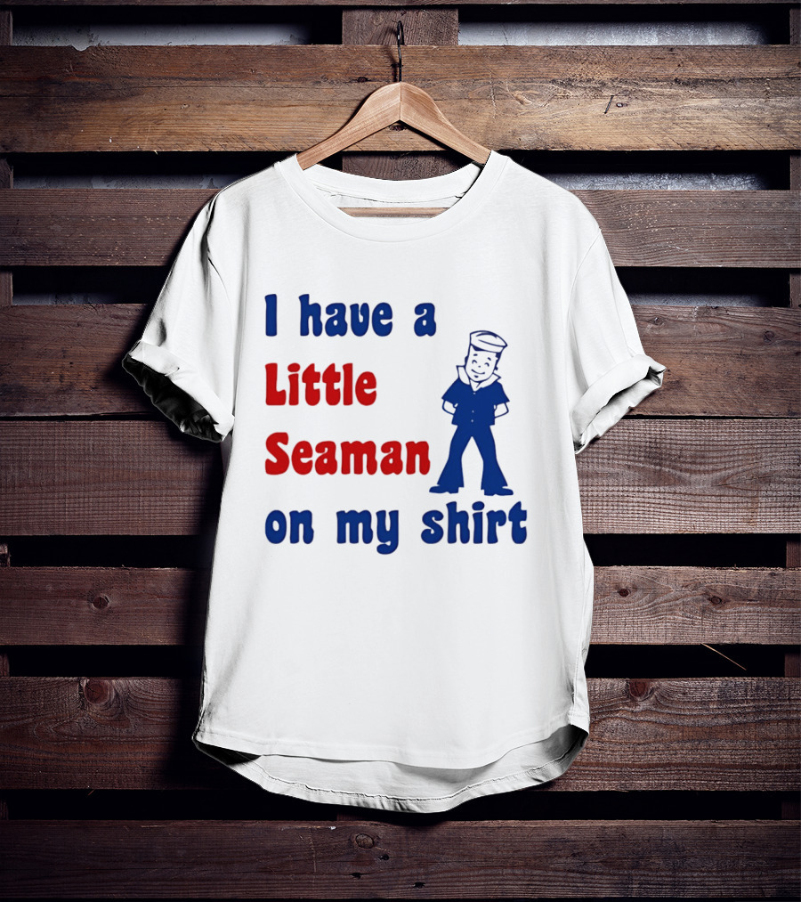 I Have A Little Seaman On My Sailor Humor T-Shirt