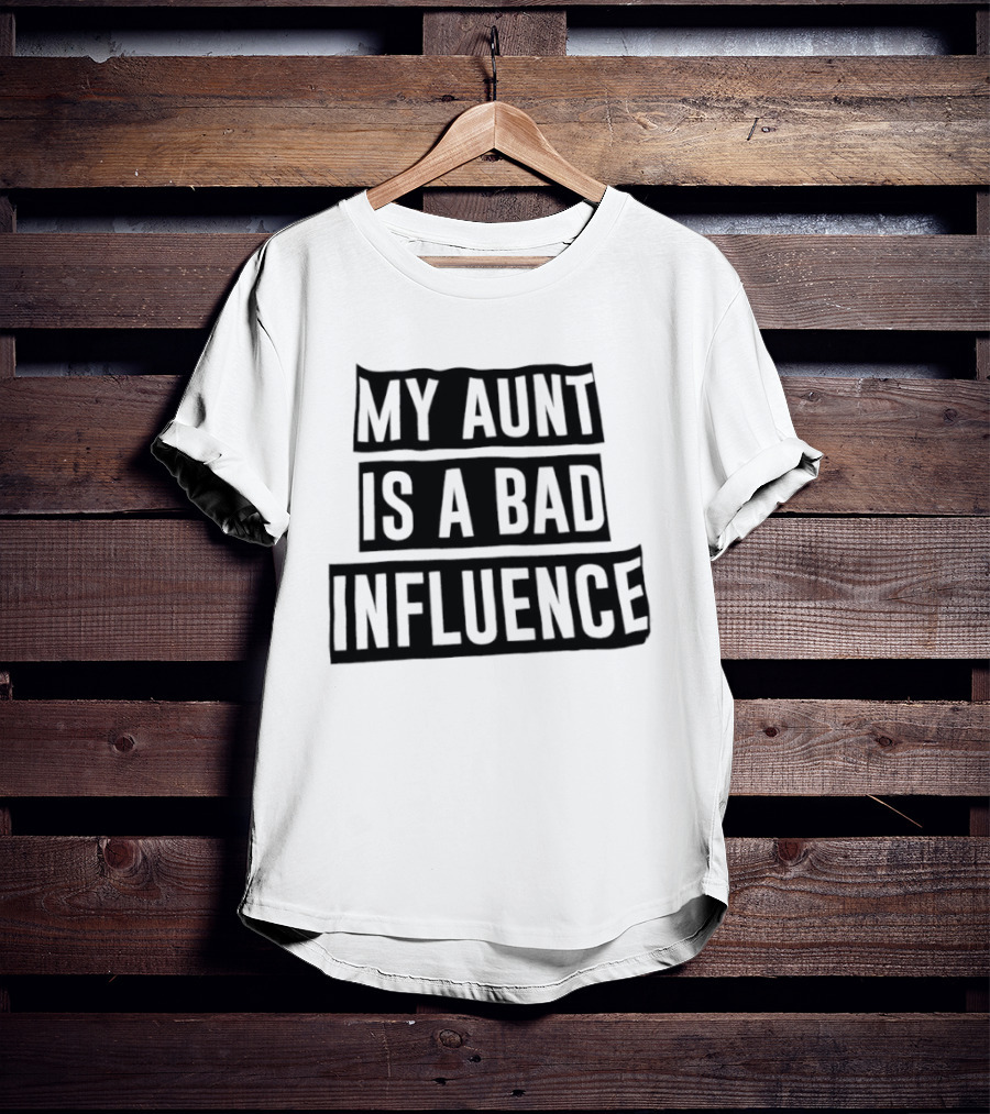 My Aunt Is A Bad Influence T-Shirt