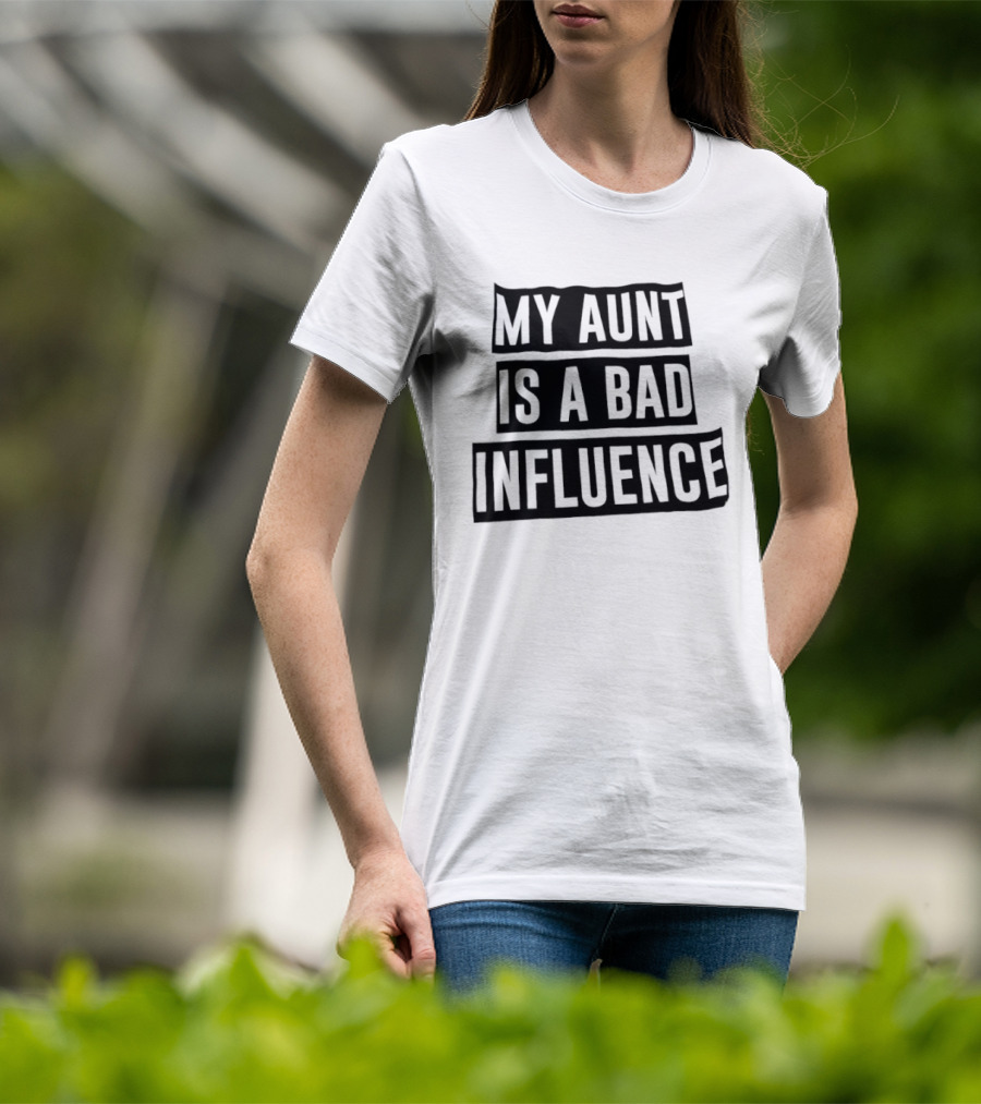 My Aunt Is A Bad Influence T-Shirt
