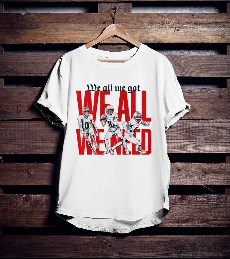 New England Football We All We Got We All We Need Players T-Shirt