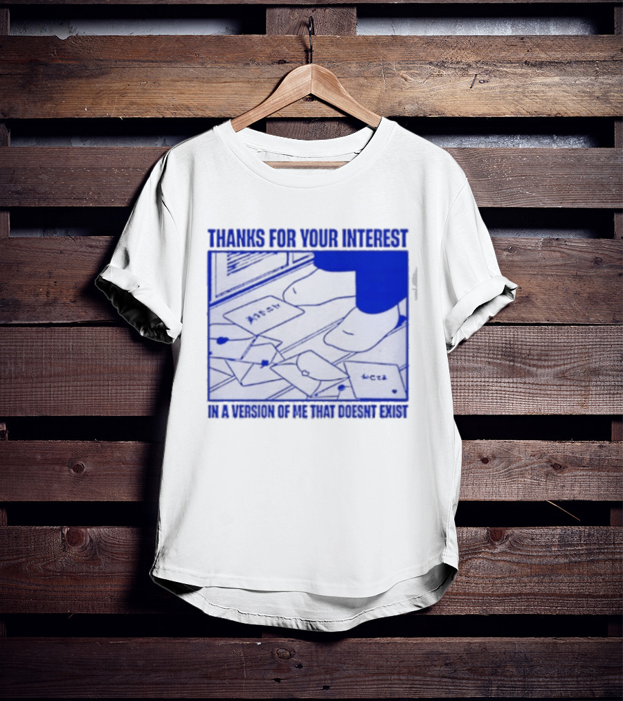 Thank You For Your Interest In A Version Of Me That Doesn't Exist Original T-Shirt