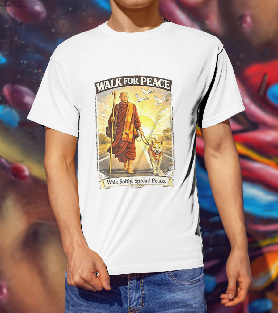 Walk For Peace Walk Softly Spread Peace Monks And Aloka The Peace Dog Doves Sun T-Shirt
