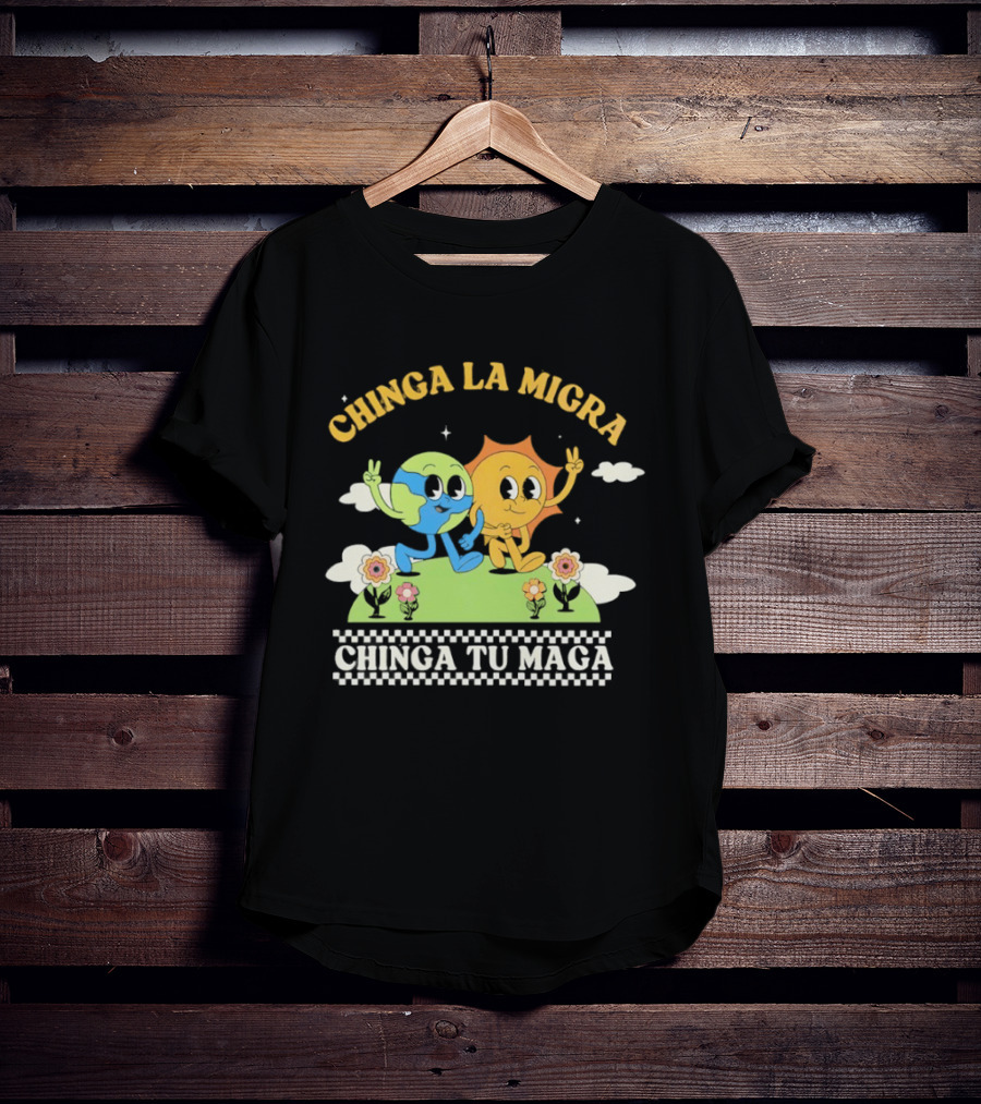 Chinga La Migra Chinga Tu Maga Earth Sun Human Friends T-Shirt