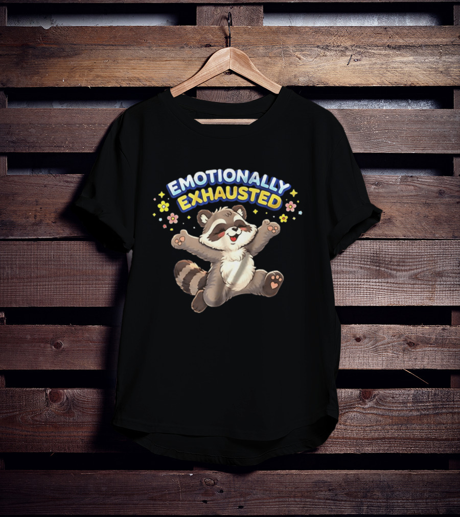 Emotionally Exhausted Raccoon With Flowers And Stars T-Shirt