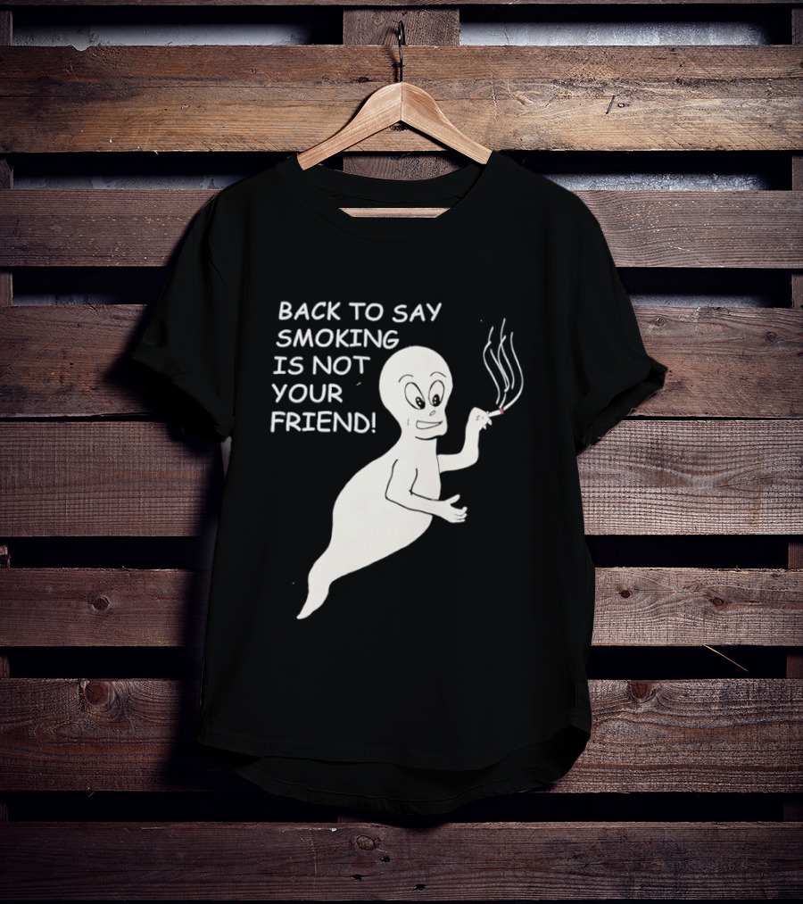 Back To Say Smoking Is Not Your Friend Friendly Ghost T-Shirt