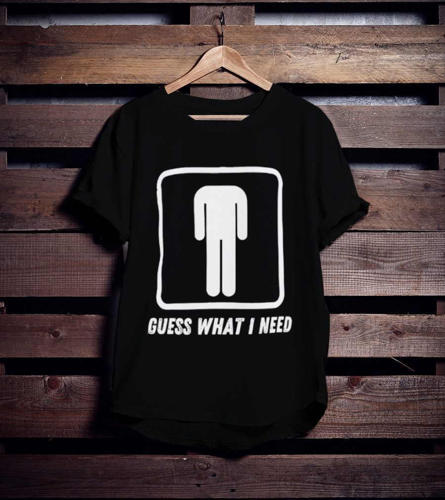 Guess What I Need Iconic Human T-Shirt