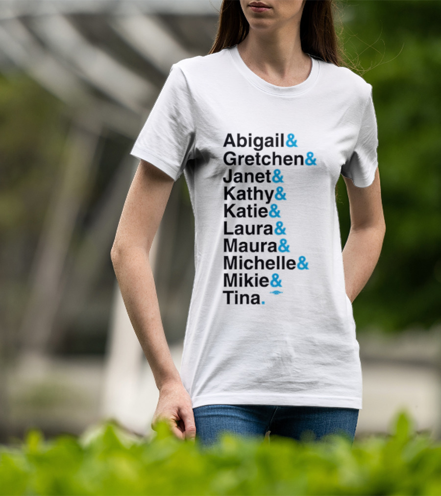 Abigail Gretchen Janet Kathy Katie Laura Maura Michelle Mike Tina T-Shirt