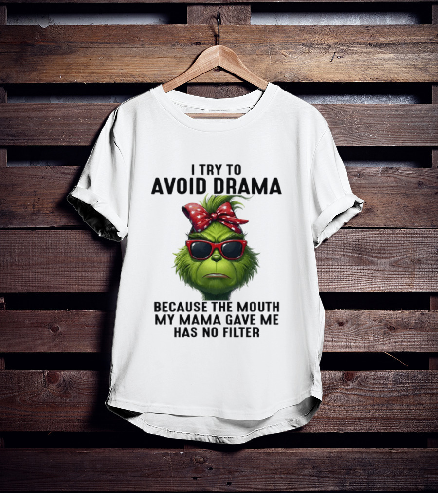 Grinch I Try To Avoid Drama Because The Mouth My Mama Gave Me Has No Filter Red Bow Sunglasses T-Shirt