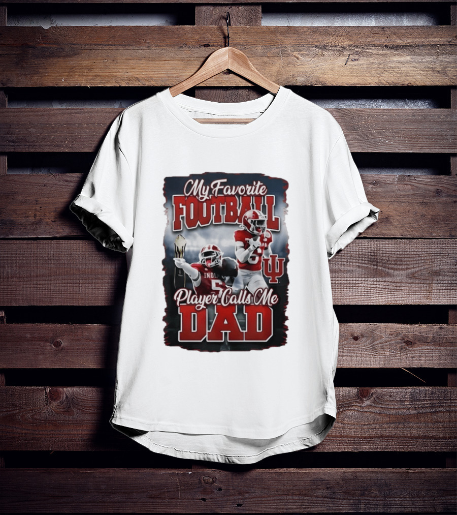 Indiana Hoosiers My Favorite Football Player Calls Me Dad T-Shirt