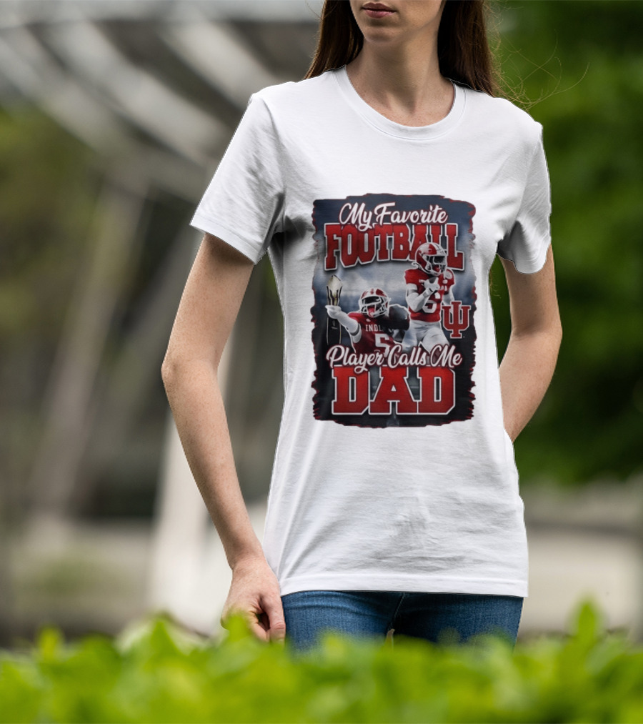 Indiana Hoosiers My Favorite Football Player Calls Me Dad T-Shirt