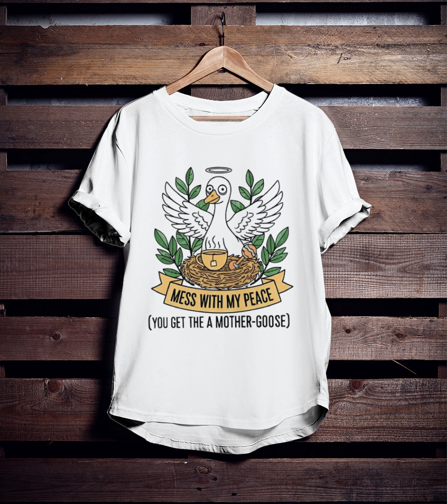 Mess With My Peace You Get The A Mother Goose Tea Nest Halo Wings Cup T-Shirt