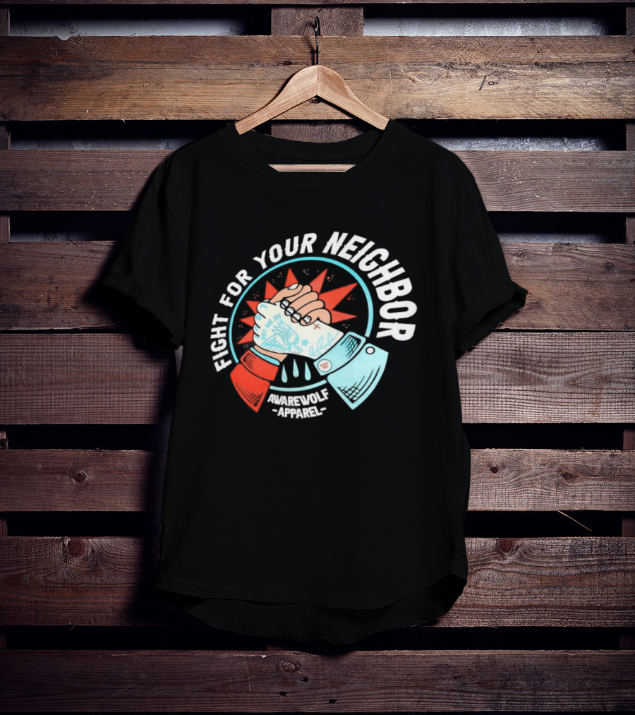 Fight For Your Neighbor Awarewolf Not Me Us Fist Bump Solidarity T-Shirt