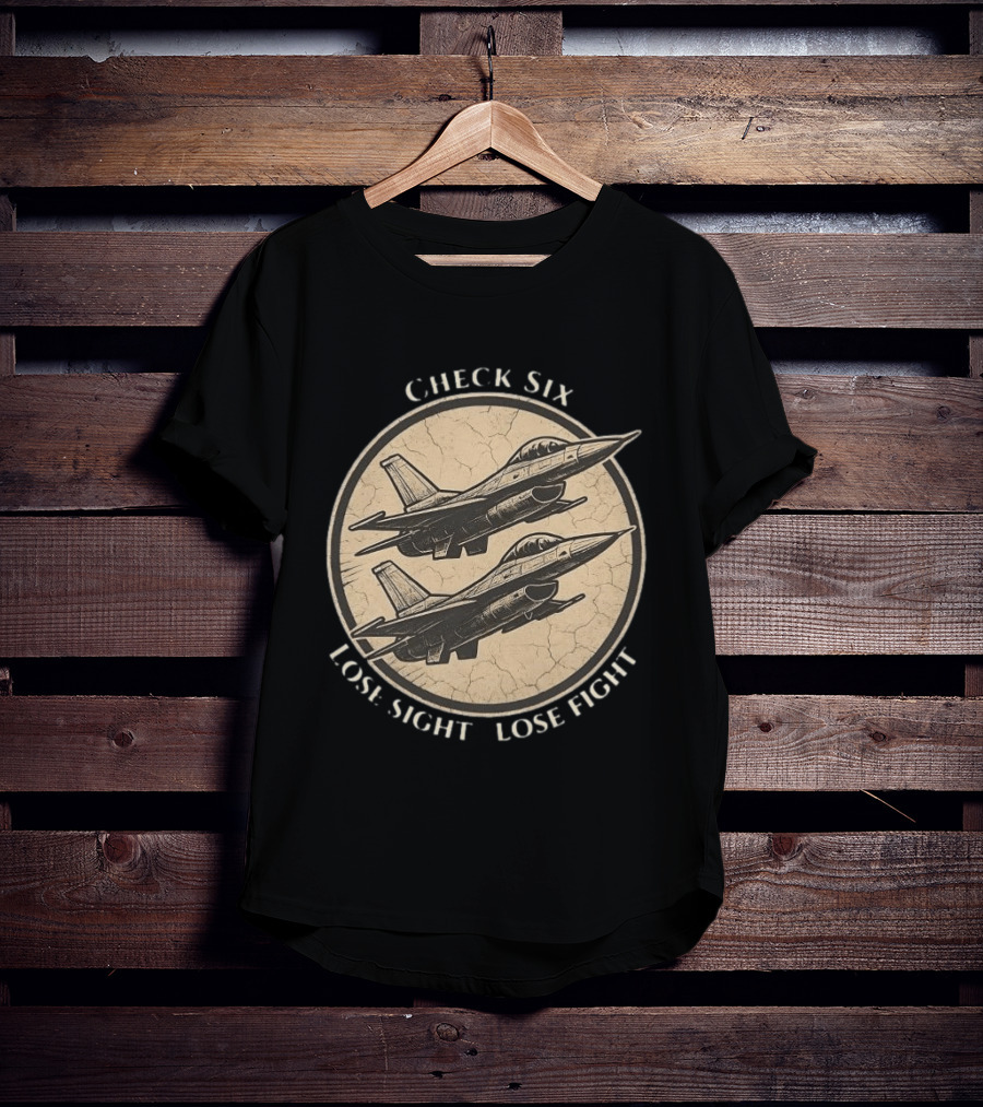 Check Six Lose Sight Lose Fight Air Force Fighter Pilot Saying Fighter Jet T-Shirt