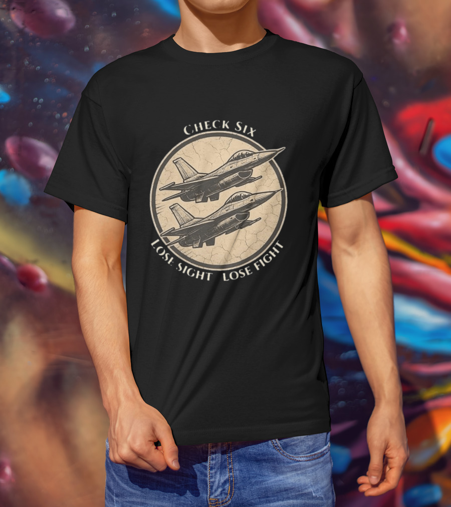 Check Six Lose Sight Lose Fight Air Force Fighter Pilot Saying Fighter Jet T-Shirt