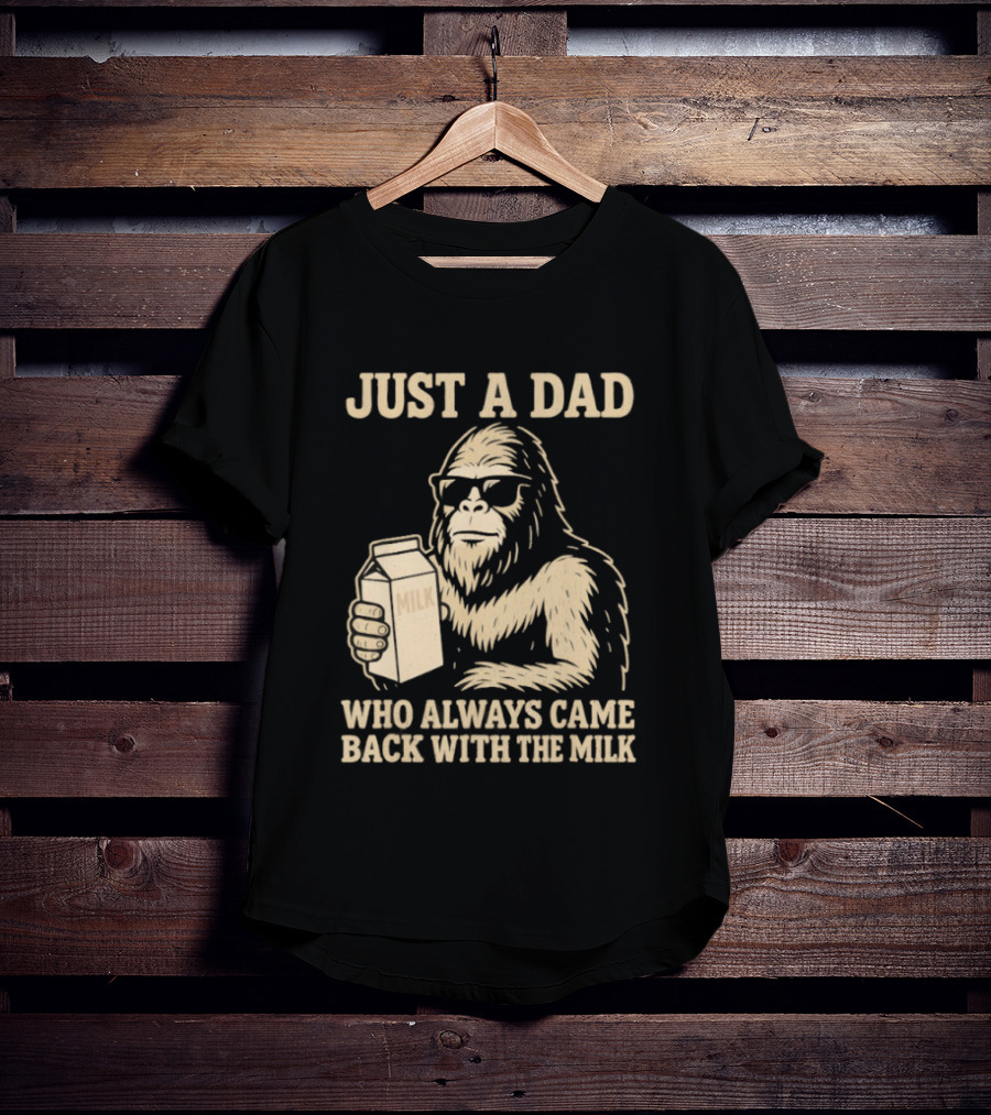Just A Dad Bigfoot Who Always Came Back With The Milk T-Shirt