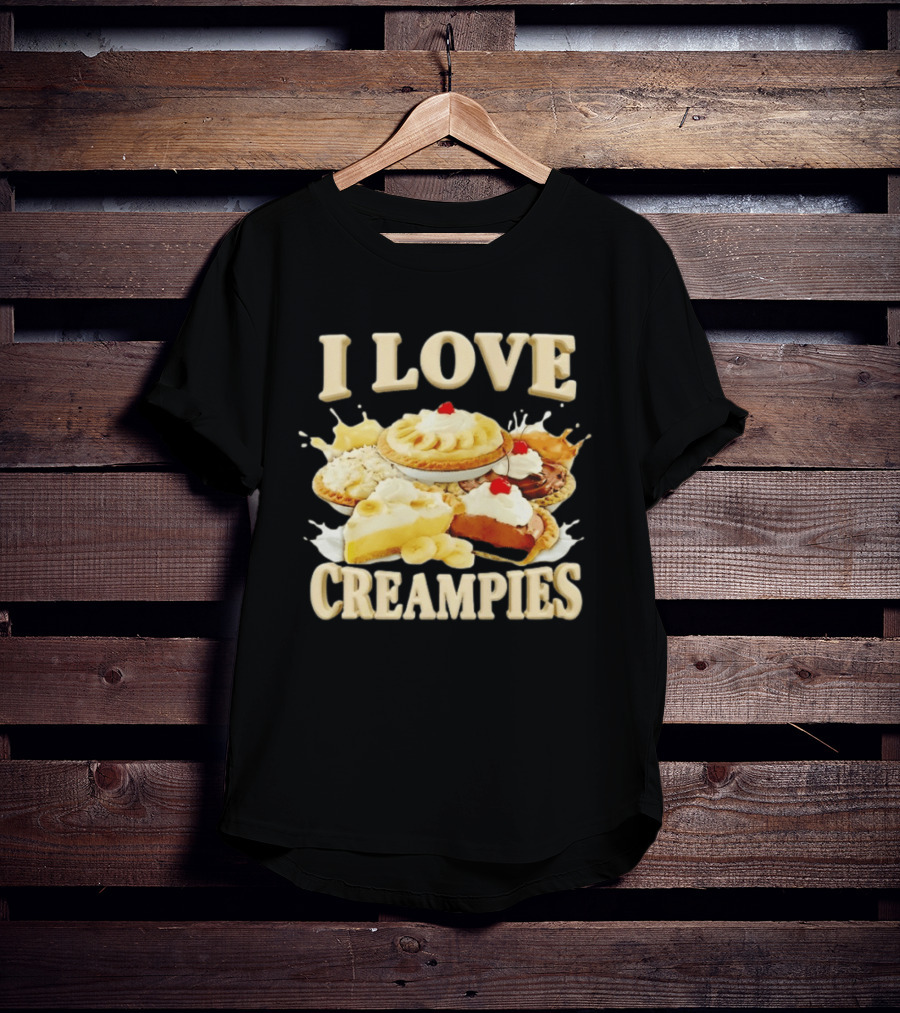 I Love Creampies Banana Chocolate Cherry Pies T-Shirt