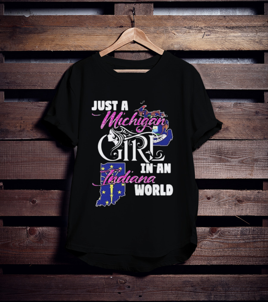 Just A Michigan Girl In An Indiana World With State Maps T-Shirt