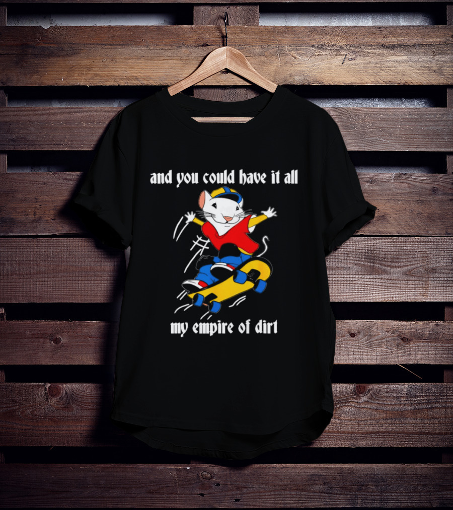 Stuart Little Skateboarding And You Could Have It All My Empire Of Dirt T-Shirt