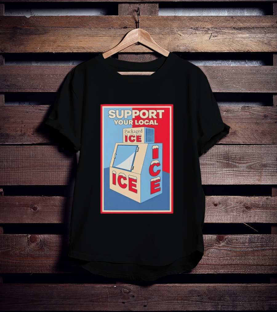 Support Your Local Packaged Ice Vendor Machine Snowy Icebox T-Shirt