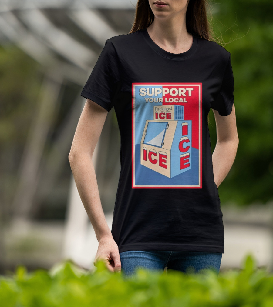 Support Your Local Packaged Ice Vendor Machine Snowy Icebox T-Shirt