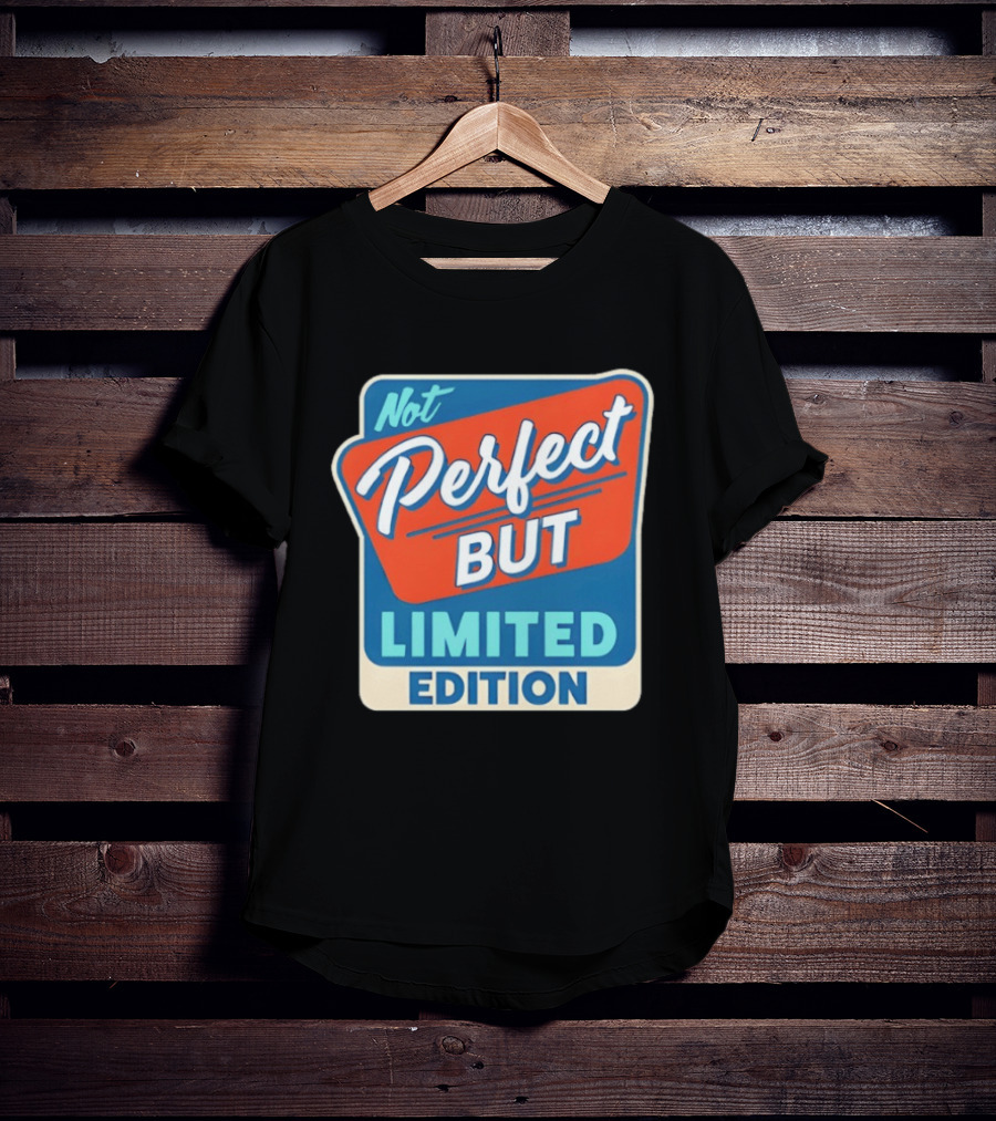 Not Perfect But Limited Edition T-Shirt