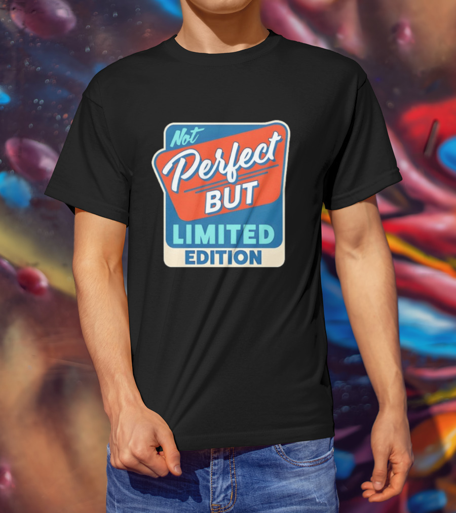 Not Perfect But Limited Edition T-Shirt
