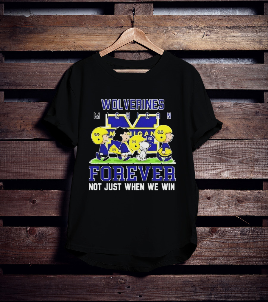 Peanuts X Michigan Wolverines NCAA Football Forever Not Just When We Win Charlie Brown Snoopy Fans T-Shirt