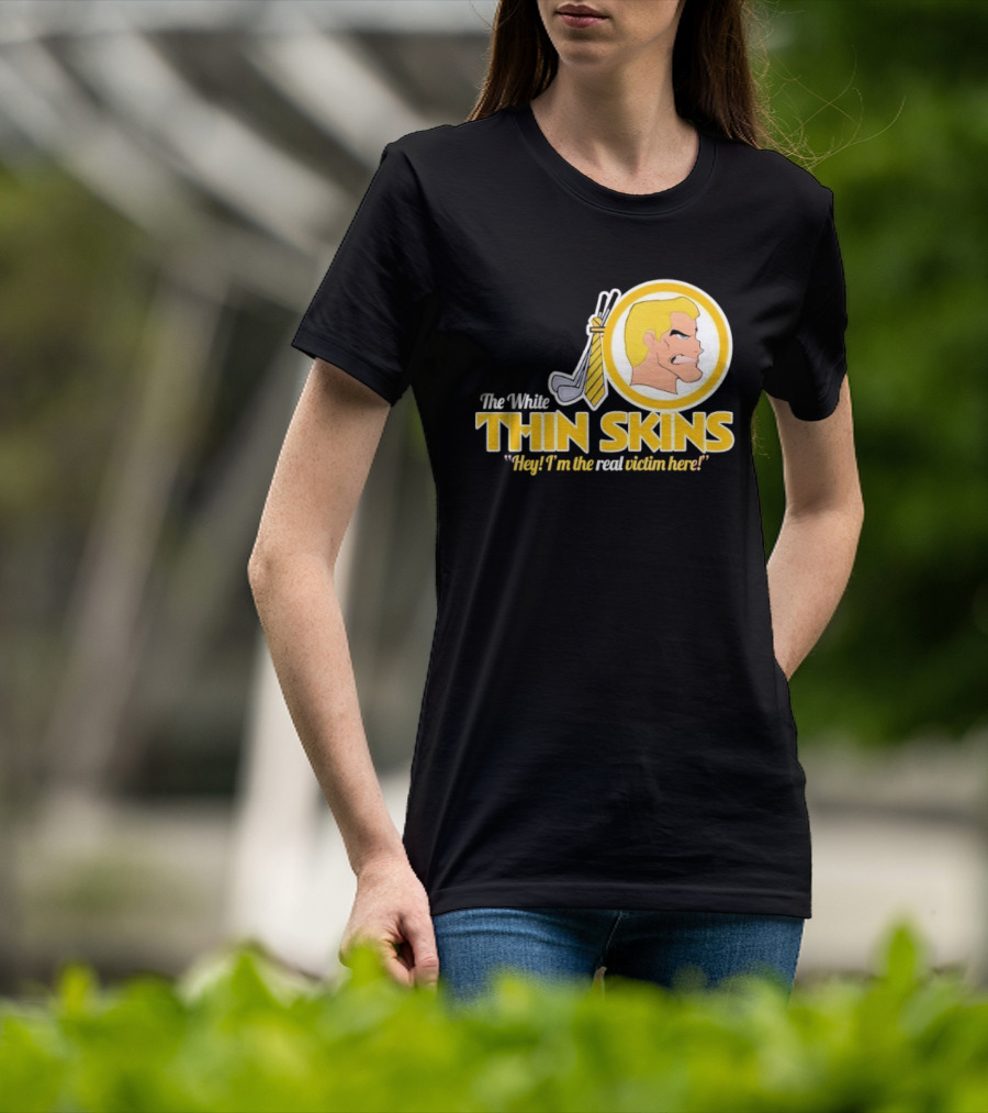 The White Thin Skins Hey I'm The Real Victim Here T-Shirt