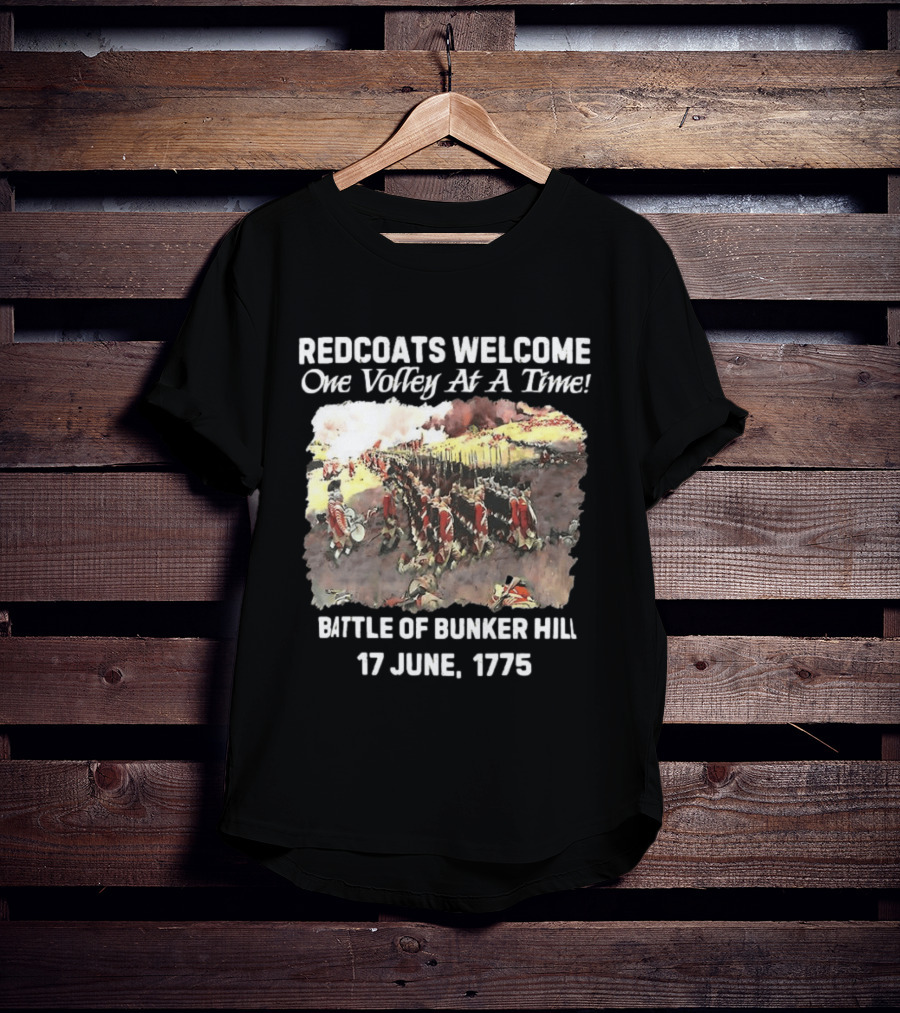 Redcoats Welcome One Volley At A Time Battle Of Bunker Hill 17 June 1775 T-Shirt